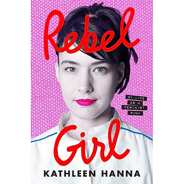 Rebel Girl, Kathleen Hanna