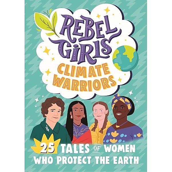 Rebel Girls Climate Warriors: 25 Tales of Women Who Protect the Earth, Rebel Girls, Cristina Mittermeier