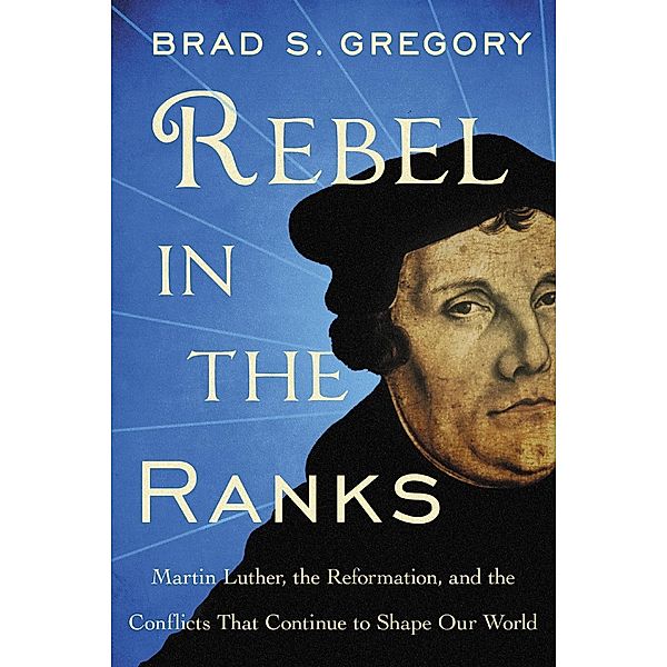 Rebel in the Ranks, Brad S. Gregory