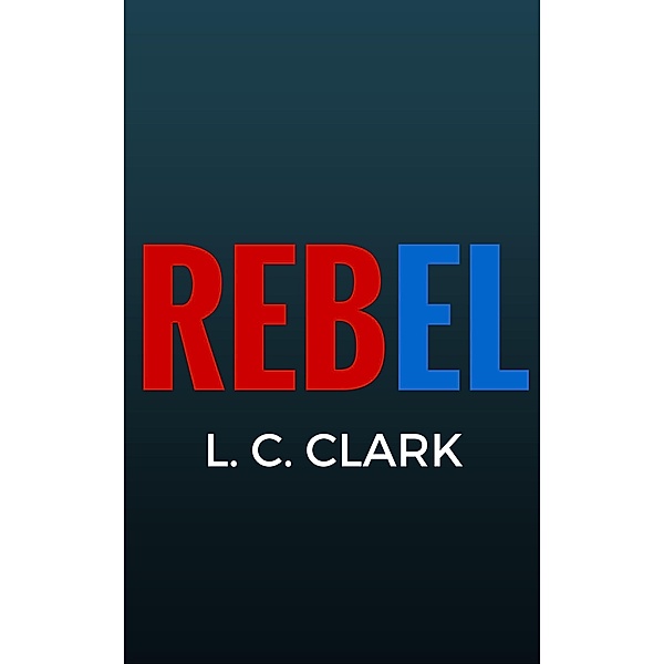 Rebel / L C Clark, L C Clark