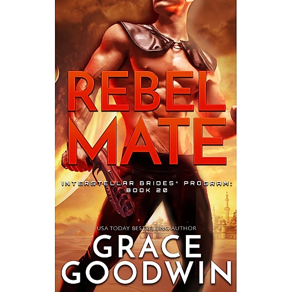 Rebel Mate / Interstellar Brides® Program Bd.20, Grace Goodwin