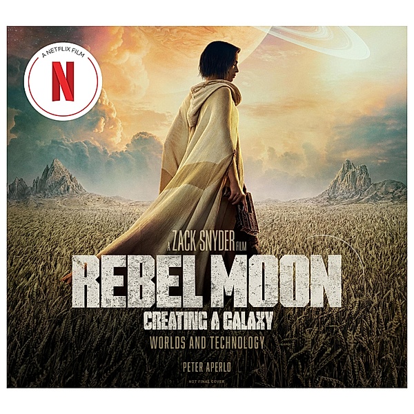 Rebel Moon: Creating a Galaxy: Worlds and Technology, Peter Aperlo
