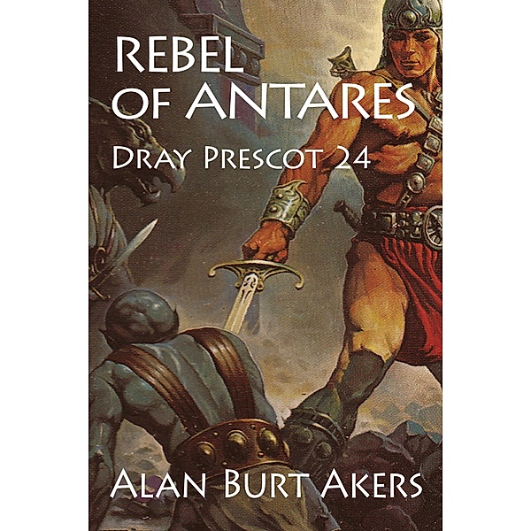 Rebel of Antares (Dray Prescot, #24) / Dray Prescot, Alan Burt Akers