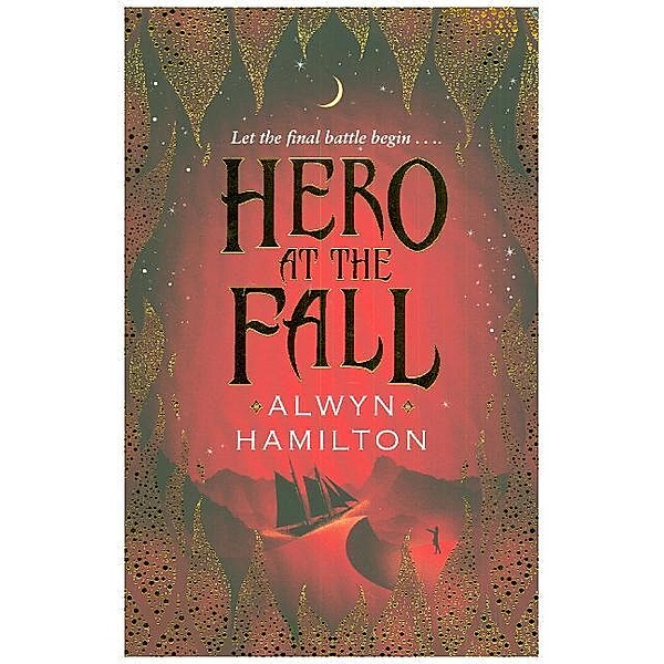 Rebel of the Sands: Hero at the Fall, Alwyn Hamilton