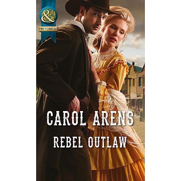 Rebel Outlaw (Mills & Boon Historical) / Mills & Boon Historical, Carol Arens
