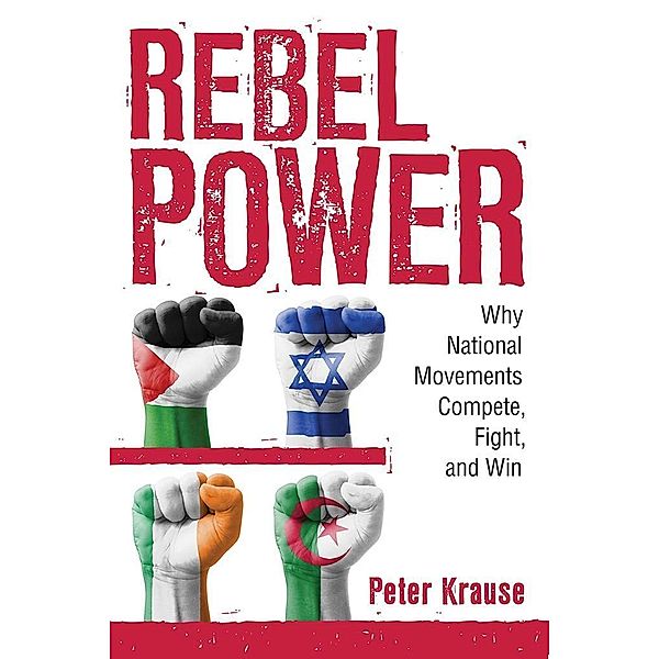 Rebel Power / Cornell Studies in Security Affairs, Peter Krause