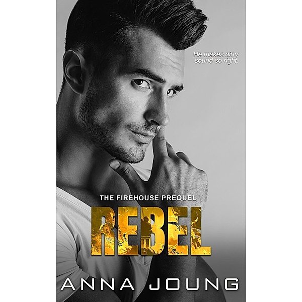 Rebel: Prequel (The Firehouse, #1) / The Firehouse, Anna Joung