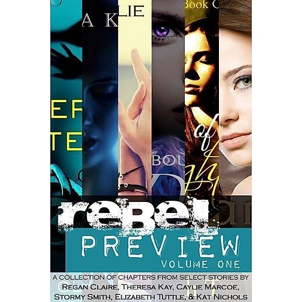 Rebel Preview, Volume One, Theresa Kay, Stormy Smith, Regan Claire, Elizabeth Tuttle, Caylie Marcoe, Kat Nichols