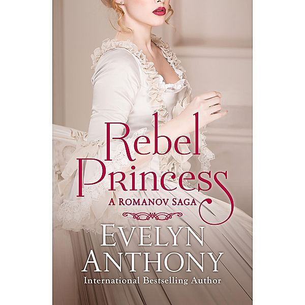 Rebel Princess / The Romanov Trilogy, Evelyn Anthony