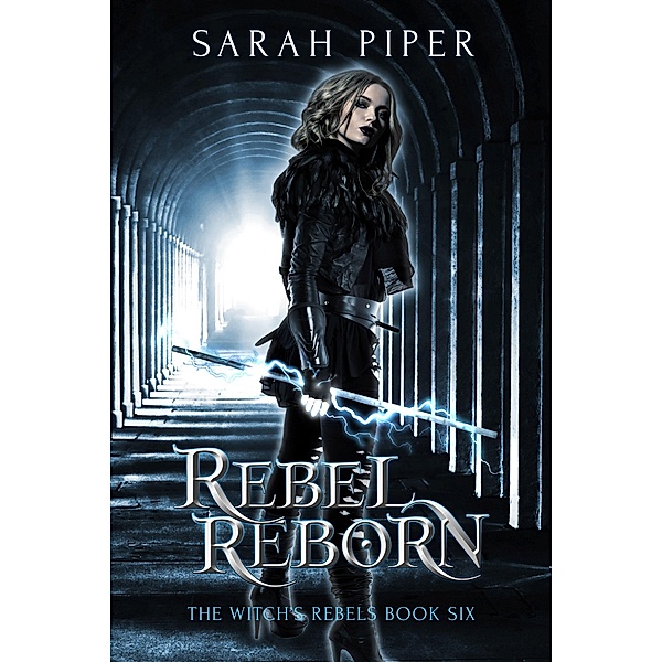 Rebel Reborn: A Reverse Harem Paranormal Romance (The Witch's Rebels, #6) / The Witch's Rebels, Sarah Piper