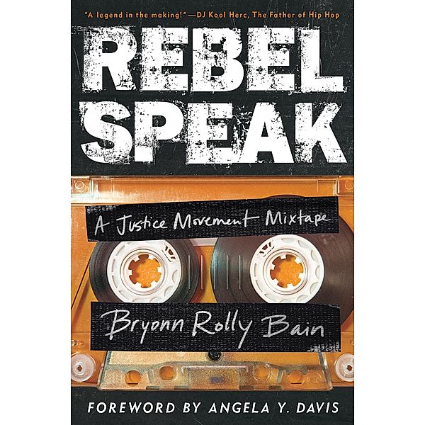 Rebel Speak / California Series in Hip Hop Studies Bd.2, Bryonn Rolly Bain