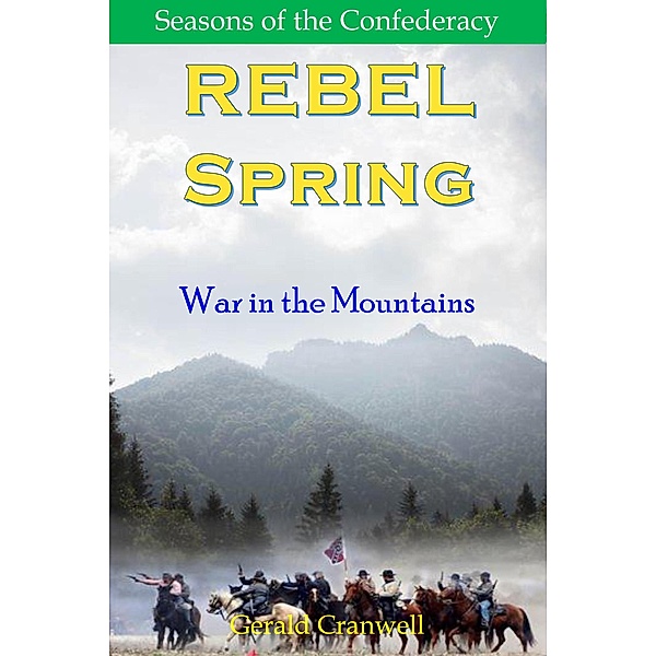 Rebel Spring- War in the Mountains (Seasons of the Confederacy, #1.3) / Seasons of the Confederacy, Gerald Cranwell