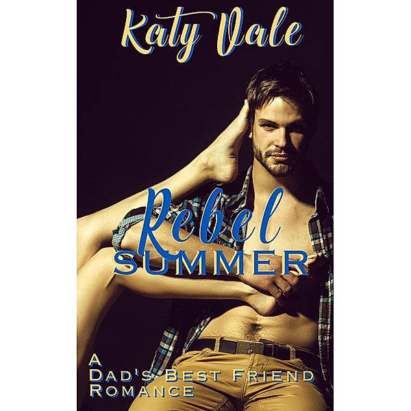 Rebel Summer, A Dad's Best Friend Romance, Katy Vale