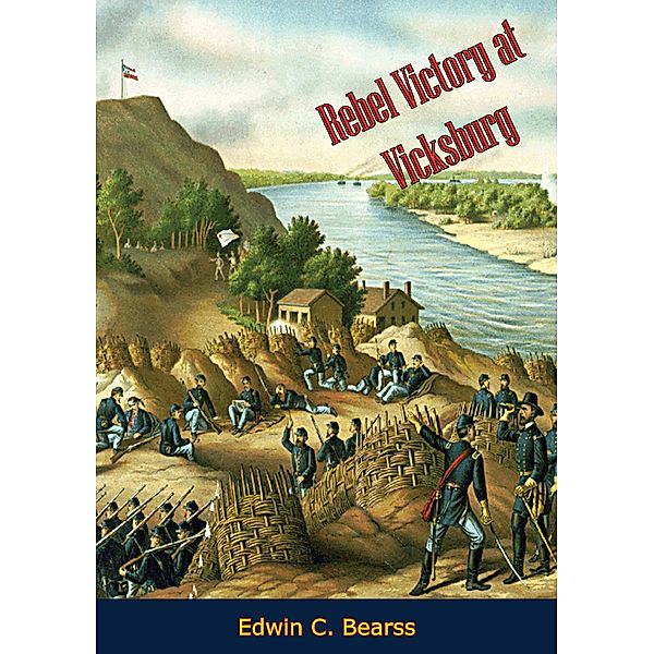 Rebel Victory at Vicksburg, Edwin C. Bearss