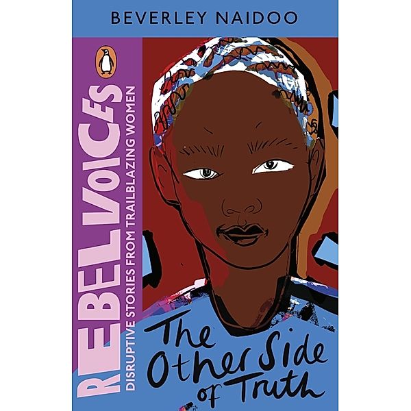 Rebel Voices: Puffin Classics International Women's Day Collection / The Other Side of Truth, Beverley Naidoo