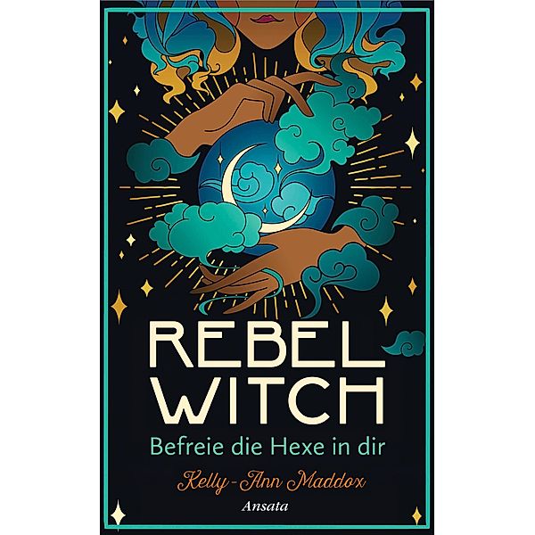 Rebel Witch - Befreie die Hexe in dir, Kelly-Ann Maddox