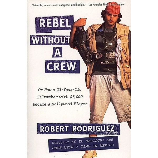 Rebel Without a Crew, Robert Rodriguez