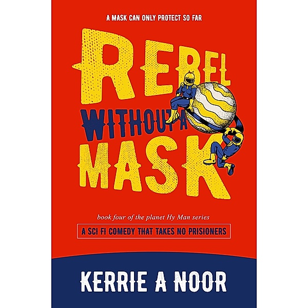 Rebel Without A Mask (Planet Hy Man, #4) / Planet Hy Man, Kerrie Noor