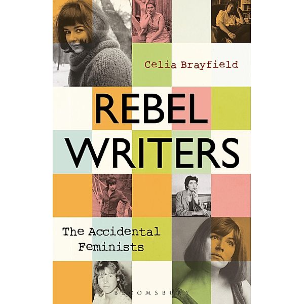 Rebel Writers: The Accidental Feminists, Celia Brayfield