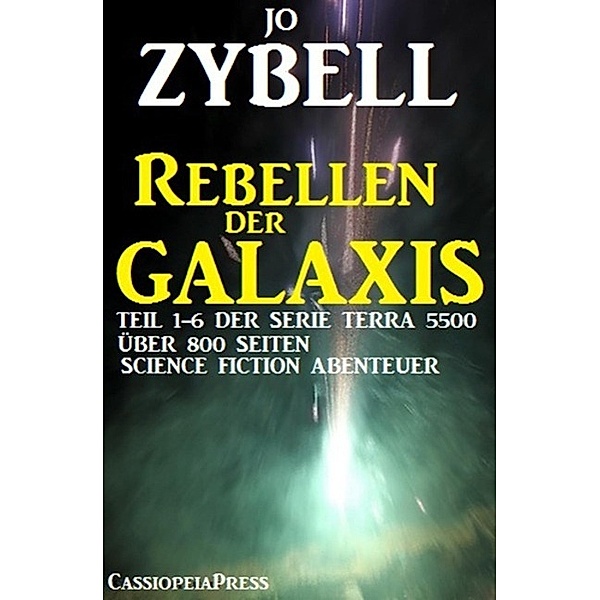 Rebellen der Galaxis (Teil 1-6 der Serie TERRA 5500 - Sammelband), Jo Zybell