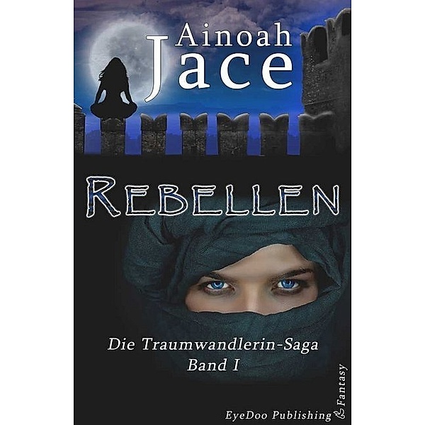 Rebellen / Die Traumwandlerin-Saga Bd.1, Ainoah Jace