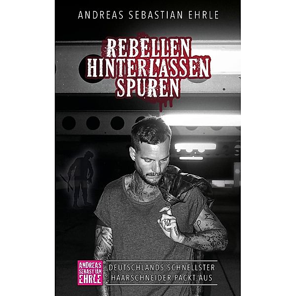 Rebellen hinterlassen Spuren, Andreas Sebastian Ehrle