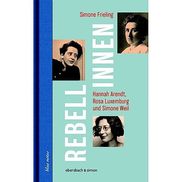 Rebellinnen - Hannah Arendt, Rosa Luxemburg und Simone Weil, Simone Frieling