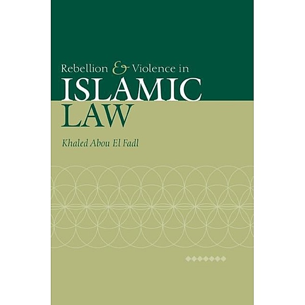 Rebellion and Violence in Islamic Law, Khaled Abou El Fadl