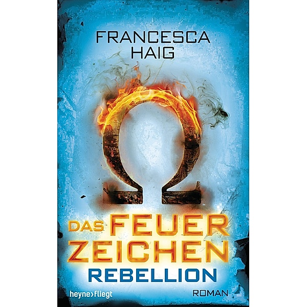 Rebellion / Das Feuerzeichen Bd.2, Francesca Haig