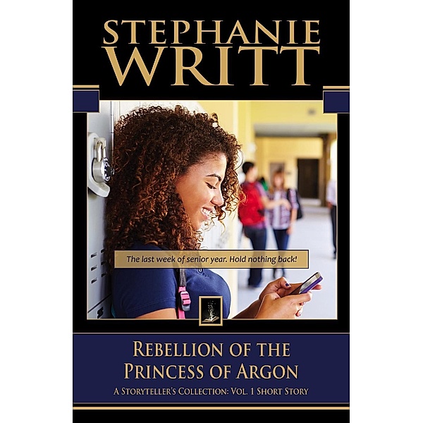 Rebellion of the Princess of Argon (A Storyteller's Collection: Vol. 1 Short Story) / A Storyteller's Collection: Vol. 1 Short Story, Stephanie Writt