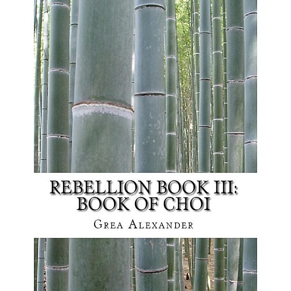 Rebellion: Rebellion Book III: Book of Choi, Grea Alexander
