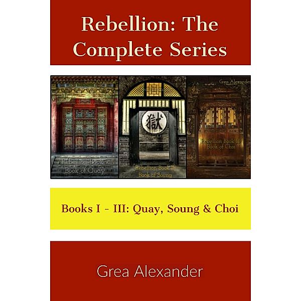 Rebellion: The Complete Series - A steamy romantic historical saga set in Qing Dynasty China, Grea Alexander