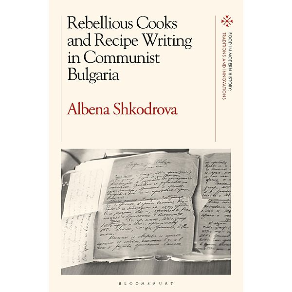 Rebellious Cooks and Recipe Writing in Communist Bulgaria, Albena Shkodrova