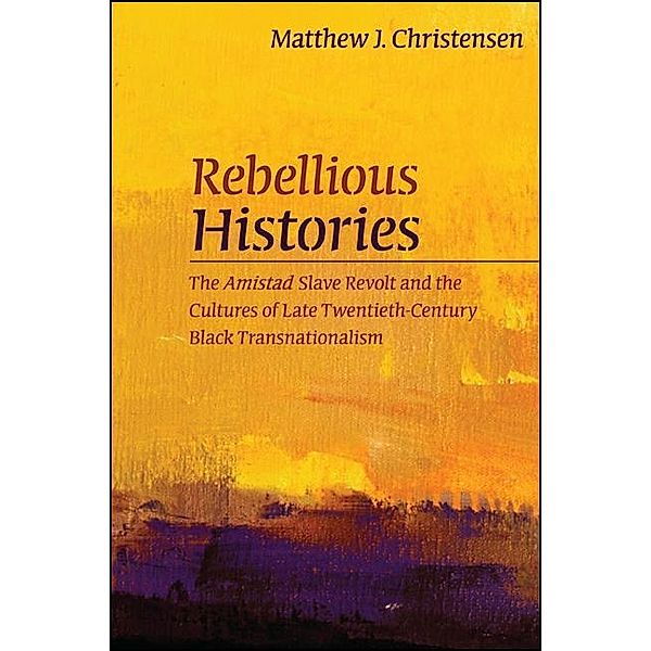 Rebellious Histories, Matthew J. Christensen