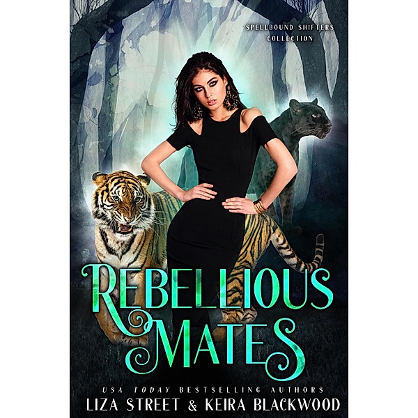 Rebellious Mates (Spellbound Shifters Collection) / Spellbound Shifters Collection, Keira Blackwood, Liza Street
