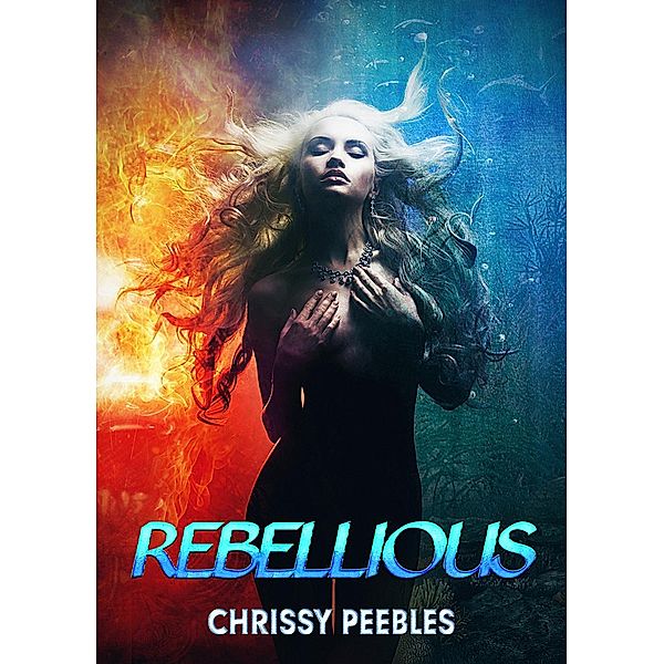 Rebellious (New, Dark World, #1), Chrissy Peebles