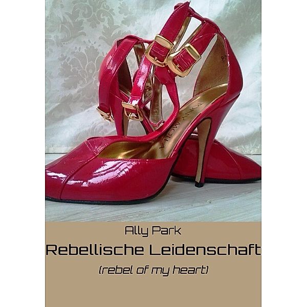 Rebellische Leidenschaft (rebel of your heart), Ally Park