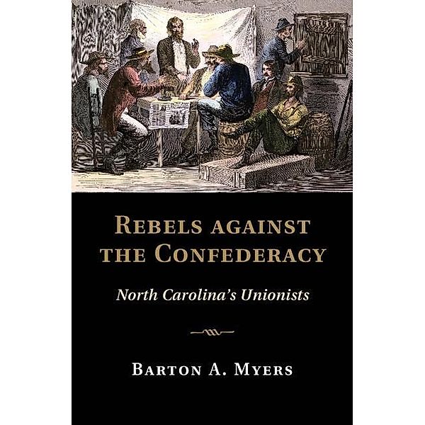 Rebels against the Confederacy / Cambridge Studies on the American South, Barton A. Myers