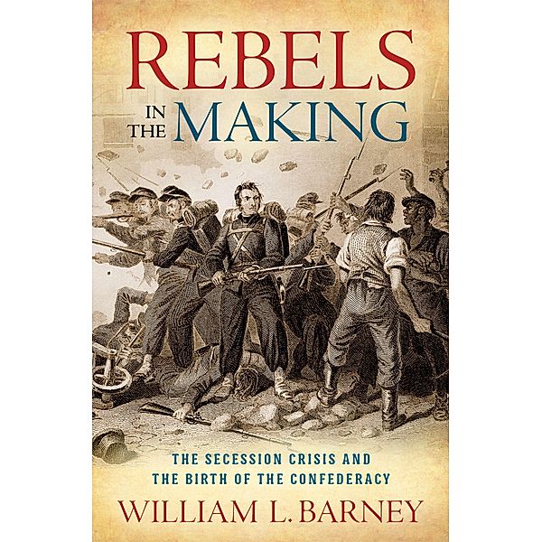 Rebels in the Making, William L. Barney