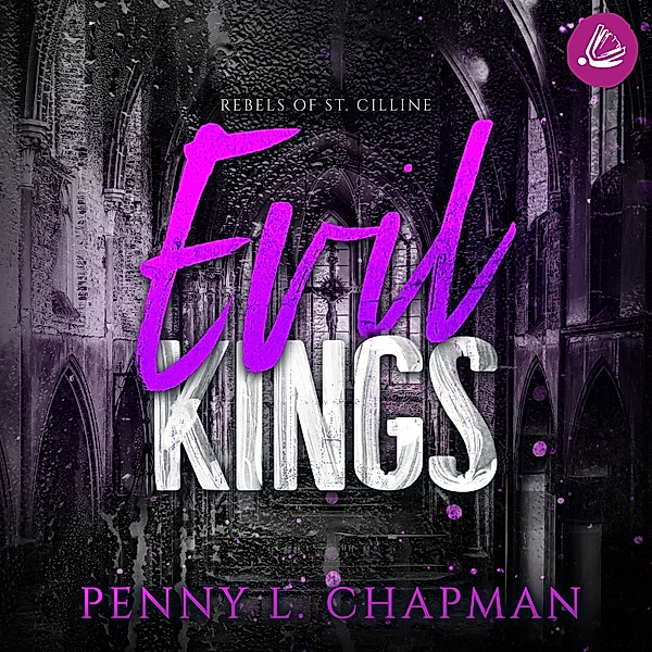 Rebels of St. Cilline Reihe - Evil Kings (Rebels of St. Cilline 4), Penny L. Chapman
