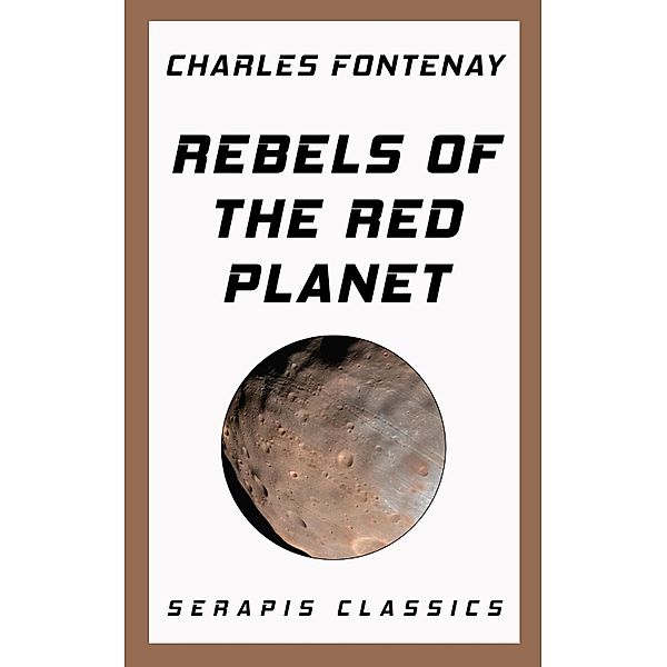 Rebels of the Red Planet (Serapis Classics), Charles Fontenay