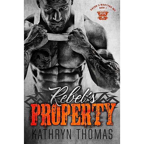 Rebel's Property (Book 1) / Satan's Martyrs MC, Kathryn Thomas
