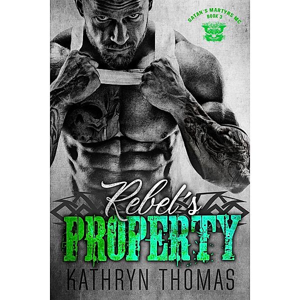 Rebel's Property (Book 3) / Satan's Martyrs MC, Kathryn Thomas