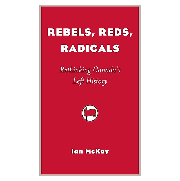 Rebels, Reds, Radicals, Ian McKay