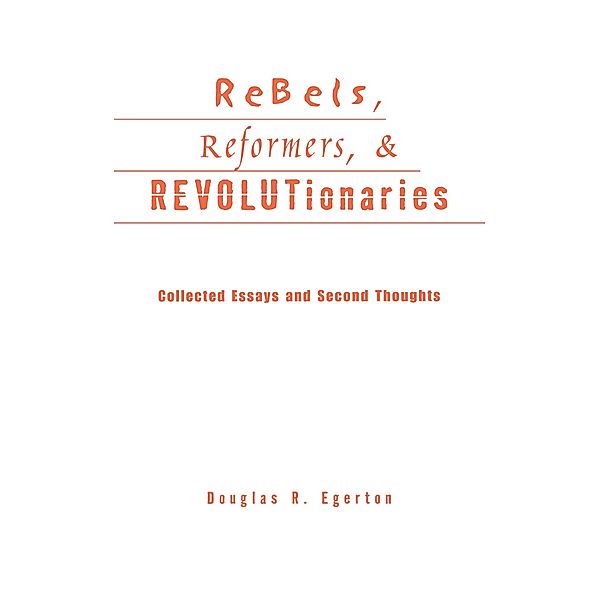 Rebels, Reformers, and Revolutionaries, Douglas R. Egerton