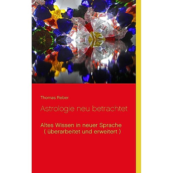 Reber, T: Astrologie neu betrachtet, Thomas Reber