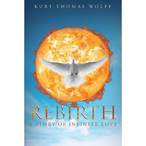 Rebirth-A Story of Infinite Love, Kurt Thomas Wolff