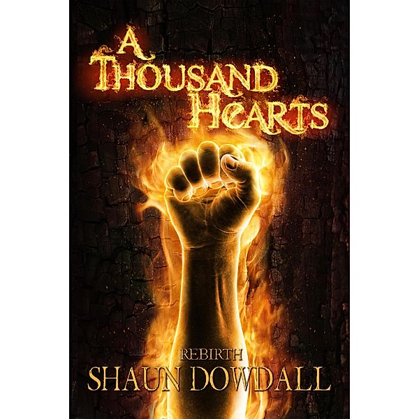 Rebirth (A Thousand Hearts, #1) / A Thousand Hearts, Shaun Dowdall