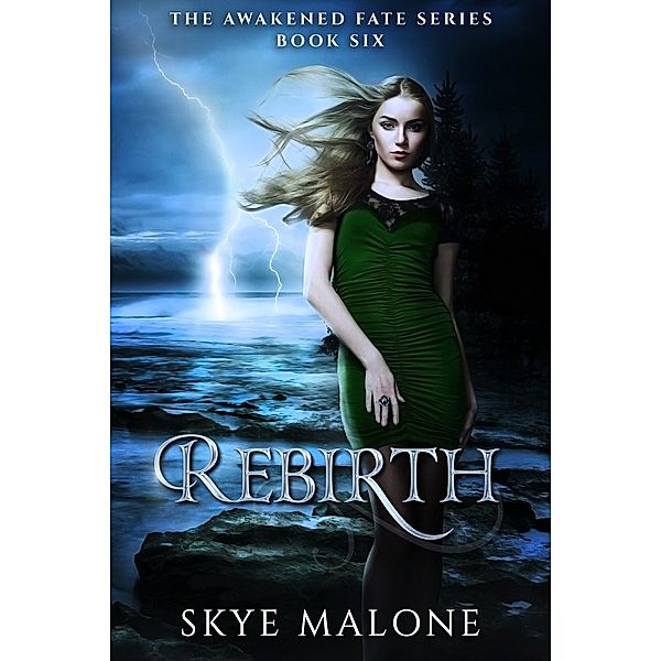 Rebirth (Awakened Fate, #6) / Awakened Fate, Skye Malone