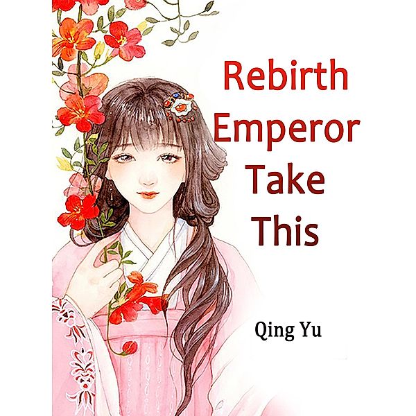 Rebirth: Emperor, Take This, Qing Yu